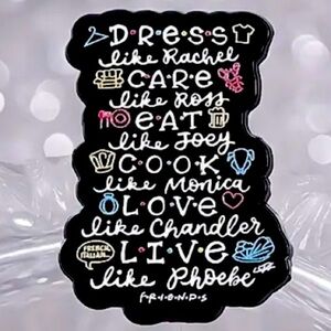 3/$25 FRIENDS “DRESS Like Rachel CARE Like Ross EAT Like Joey…” Unisex Pin